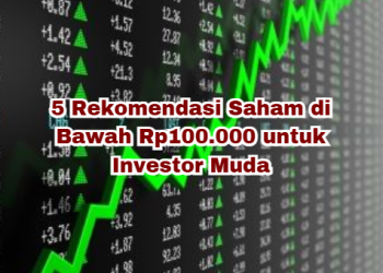 5 Rekomendasi Saham di Bawah Rp100.000 untuk Investor Muda