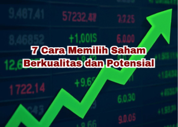 7 Cara Memilih Saham Berkualitas dan Potensial