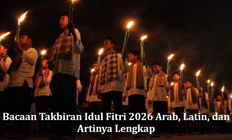 Bacaan Takbiran Idul Fitri 2026 Arab, Latin, dan Artinya Lengkap