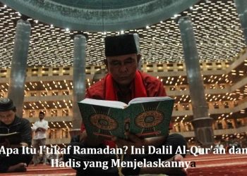 Apa Itu I’tikaf Ramadan? Ini Dalil Al-Qur’an dan Hadis yang Menjelaskannya