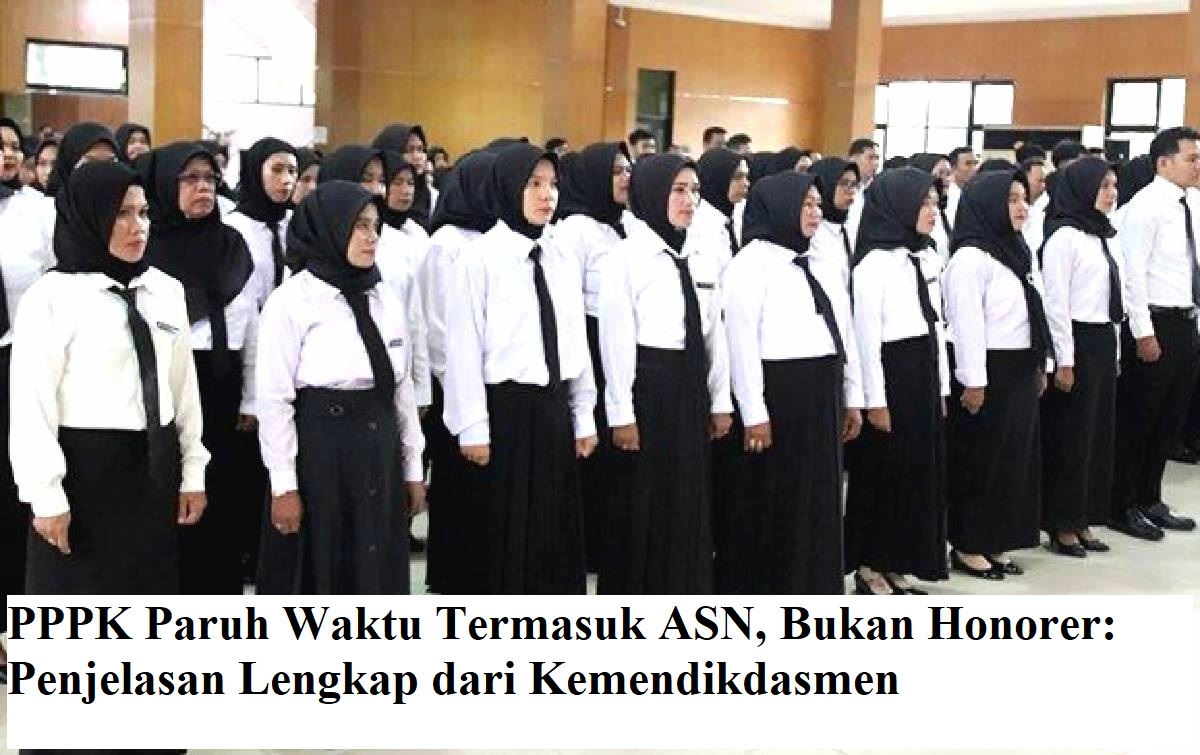 PPPK Paruh Waktu Termasuk ASN, Bukan Honorer: Penjelasan Lengkap dari Kemendikdasmen
