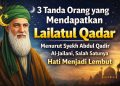 3 Tanda Orang yang Mendapatkan Lailatul Qadar Menurut Syekh Abdul Qadir Al-Jailani, Salah Satunya Hati Menjadi Lembut”