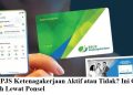 Cek BPJS Ketenagakerjaan Aktif atau Tidak? Ini Cara Mudah Lewat Ponsel