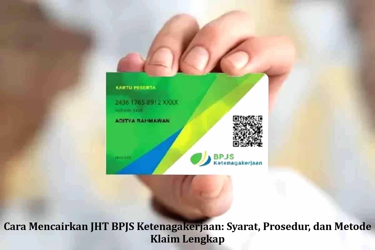 Cara Mencairkan JHT BPJS Ketenagakerjaan: Syarat, Prosedur, dan Metode Klaim Lengkap