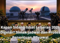 Kapan Sidang Isbat Lebaran 2026 Digelar? Simak Jadwal dan Proses Penentuan 1 Syawal