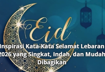 Inspirasi Kata-Kata Selamat Lebaran 2026 yang Singkat, Indah, dan Mudah Dibagikan