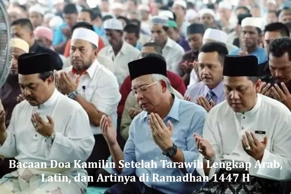 Bacaan Doa Kamilin Setelah Tarawih Lengkap Arab, Latin, dan Artinya di Ramadhan 1447 H