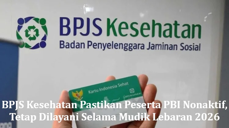 BPJS Kesehatan Pastikan Peserta PBI Nonaktif, Tetap Dilayani Selama Mudik Lebaran 2026