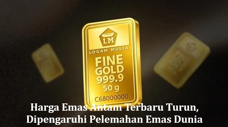 Harga Emas Antam Terbaru Turun, Dipengaruhi Pelemahan Emas Dunia