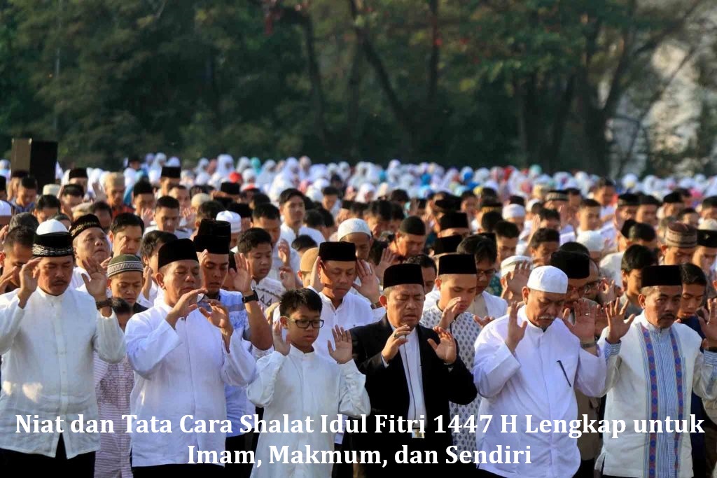 Niat dan Tata Cara Shalat Idul Fitri 1447 H Lengkap untuk Imam, Makmum, dan Sendiri