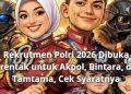 Rekrutmen Polri 2026 Dibuka Serentak untuk Akpol, Bintara, dan Tamtama, Cek Syaratnya