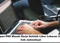 Kapan PNS Masuk Kerja Setelah Libur Lebaran 2026? Cek Jadwalnya!