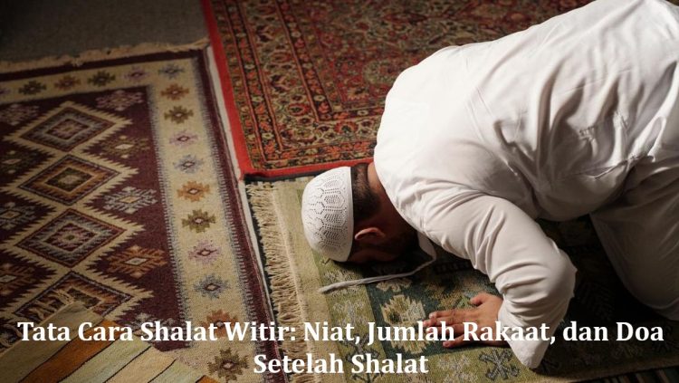 Tata Cara Shalat Witir: Niat, Jumlah Rakaat, dan Doa Setelah Shalat