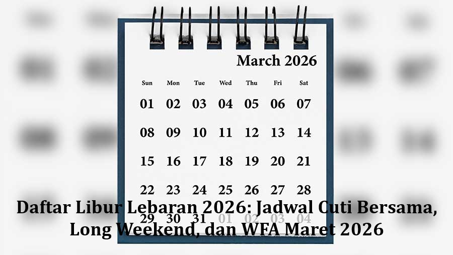 Daftar Libur Lebaran 2026: Jadwal Cuti Bersama, Long Weekend, dan WFA Maret 2026