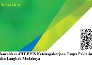 Cara Mencairkan JHT BPJS Ketenagakerjaan Tanpa Paklaring, Ini Syarat dan Langkah Mudahnya