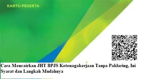 Cara Mencairkan JHT BPJS Ketenagakerjaan Tanpa Paklaring, Ini Syarat dan Langkah Mudahnya
