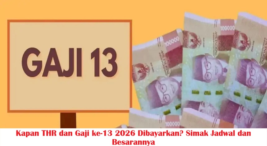 Kapan THR dan Gaji ke-13 2026 Dibayarkan? Simak Jadwal dan Besarannya