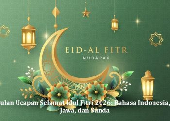 Kumpulan Ucapan Selamat Idul Fitri 2026: Bahasa Indonesia, Arab, Jawa, dan Sunda