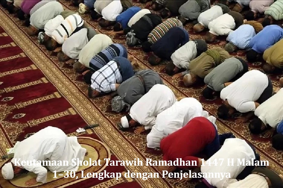 Keutamaan Sholat Tarawih Ramadhan 1447 H Malam 1–30, Lengkap dengan Penjelasannya