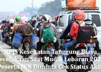 BPJS Kesehatan Tanggung Biaya Kecelakaan Saat Mudik Lebaran 2026, Peserta JKN Diminta Cek Status Aktif