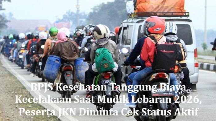 BPJS Kesehatan Tanggung Biaya Kecelakaan Saat Mudik Lebaran 2026, Peserta JKN Diminta Cek Status Aktif