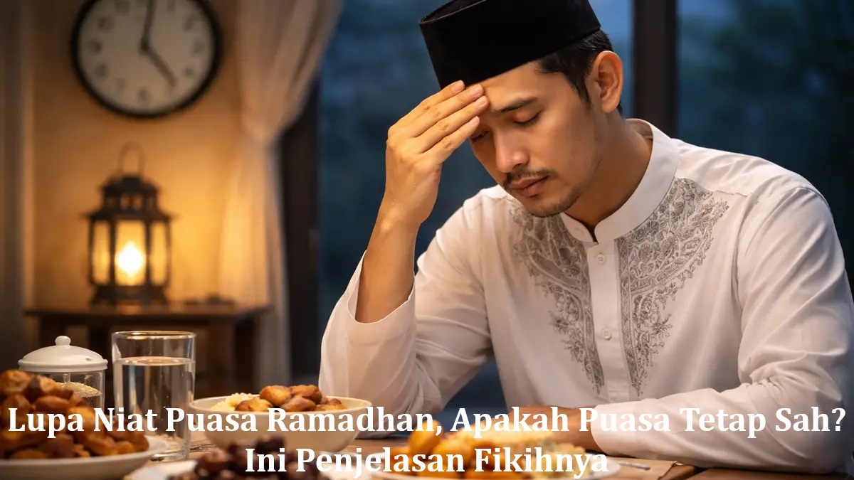 Lupa Niat Puasa Ramadhan, Apakah Puasa Tetap Sah? Ini Penjelasan Fikihnya