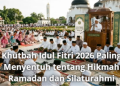 Khutbah Idul Fitri 2026 Paling Menyentuh tentang Hikmah Ramadan dan Silaturahmi