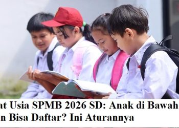 Syarat Usia SPMB 2026 SD: Anak di Bawah 7 Tahun Bisa Daftar? Ini Aturannya