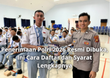 Penerimaan Polri 2026 Resmi Dibuka, Ini Cara Daftar dan Syarat Lengkapnya