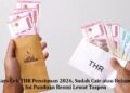 Cara Cek THR Pensiunan 2026, Sudah Cair atau Belum? Ini Panduan Resmi Lewat Taspen