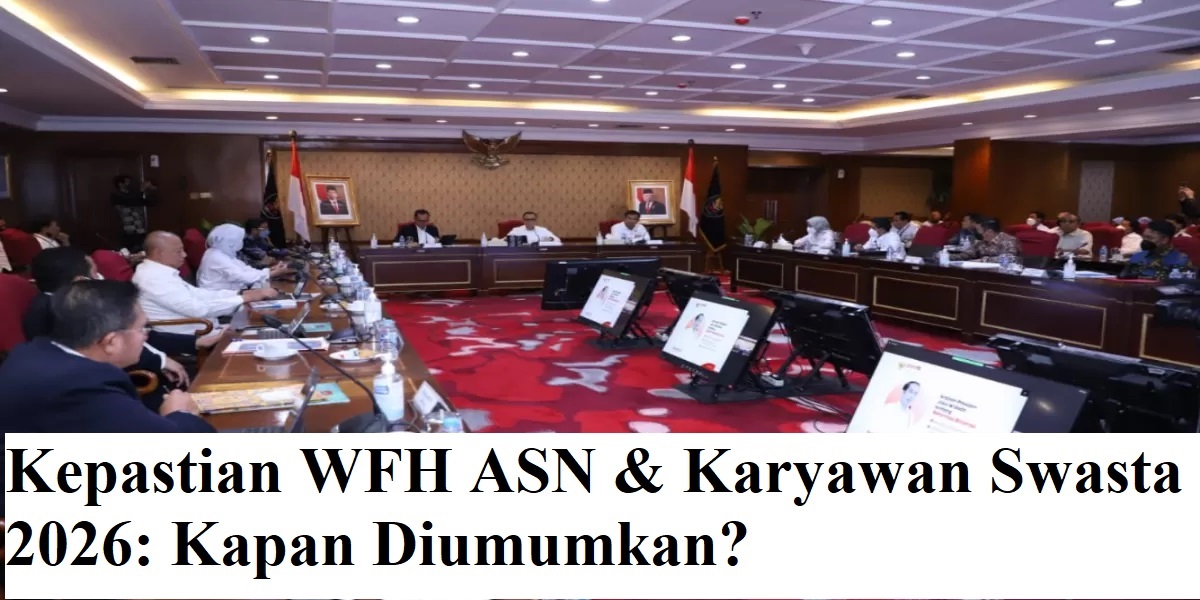 Kepastian WFH ASN & Karyawan Swasta 2026: Kapan Diumumkan?