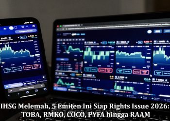IHSG Melemah, 5 Emiten Ini Siap Rights Issue 2026: TOBA, RMKO, COCO, PYFA hingga RAAM