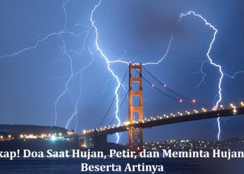 Lengkap! Doa Saat Hujan, Petir, dan Meminta Hujan Reda Beserta Artinya