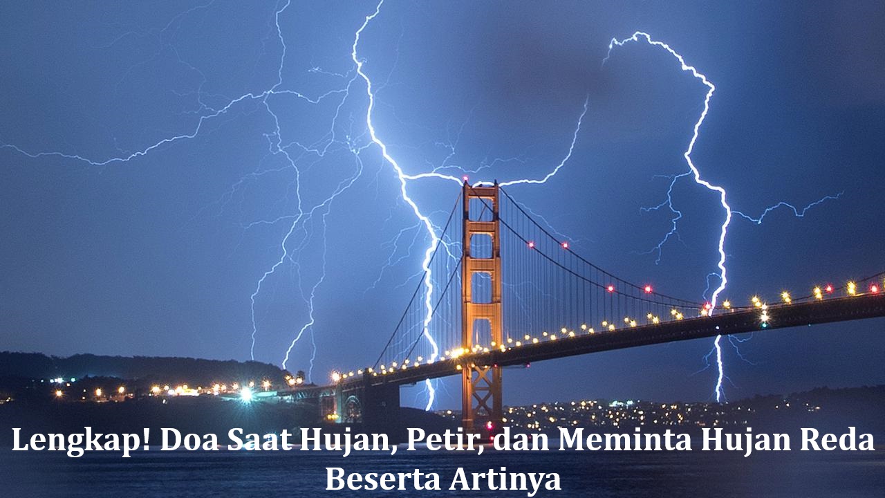 Lengkap! Doa Saat Hujan, Petir, dan Meminta Hujan Reda Beserta Artinya