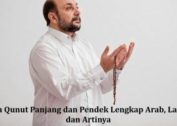 Doa Qunut Panjang dan Pendek Lengkap Arab, Latin, dan Artinya