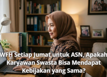 WFH Setiap Jumat untuk ASN, Apakah Karyawan Swasta Bisa Mendapat Kebijakan yang Sama?