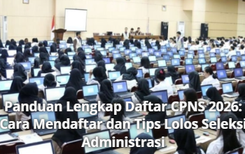 Panduan Lengkap Daftar CPNS 2026: Cara Mendaftar dan Tips Lolos Seleksi Administrasi