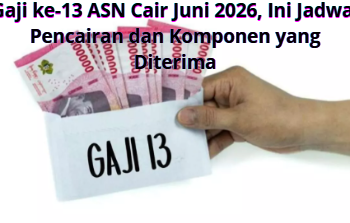 Gaji ke-13 ASN Cair Juni 2026, Ini Jadwal Pencairan dan Komponen yang Diterima