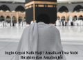 Ingin Cepat Naik Haji? Amalkan Doa Nabi Ibrahim dan Amalan Ini