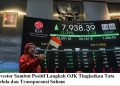 Investor Sambut Positif Langkah OJK Tingkatkan Tata Kelola dan Transparansi Saham