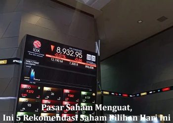 Pasar Saham Menguat, Ini 5 Rekomendasi Saham Pilihan Hari Ini