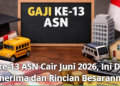 Gaji ke-13 ASN Cair Juni 2026, Ini Daftar Penerima dan Rincian Besarannya