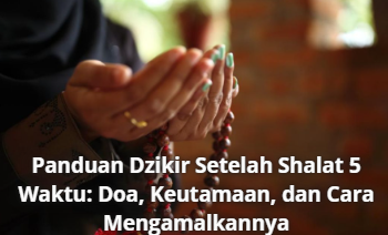 Panduan Dzikir Setelah Shalat 5 Waktu: Doa, Keutamaan, dan Cara Mengamalkannya