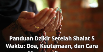 Panduan Dzikir Setelah Shalat 5 Waktu: Doa, Keutamaan, dan Cara Mengamalkannya