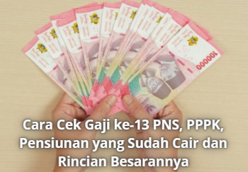 Cara Cek Gaji ke-13 PNS, PPPK, Pensiunan yang Sudah Cair dan Rincian Besarannya
