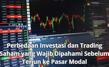 Perbedaan Investasi dan Trading Saham yang Wajib Dipahami Sebelum Terjun ke Pasar Modal