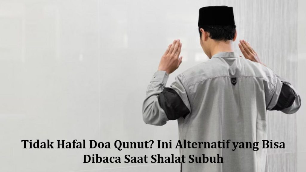 Tidak Hafal Doa Qunut? Ini Alternatif yang Bisa Dibaca Saat Shalat Subuh