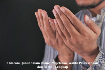 3 Macam Qunut dalam Islam: Penjelasan, Waktu Pelaksanaan, dan Bacaan Lengkap