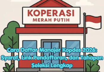Cara Daftar Manajer Kopdes 2026: Syarat, Link Pendaftaran, dan Tahapan Seleksi Lengkap