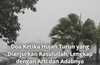 Doa Ketika Hujan Turun yang Dianjurkan Rasulullah, Lengkap dengan Arti dan Adabnya